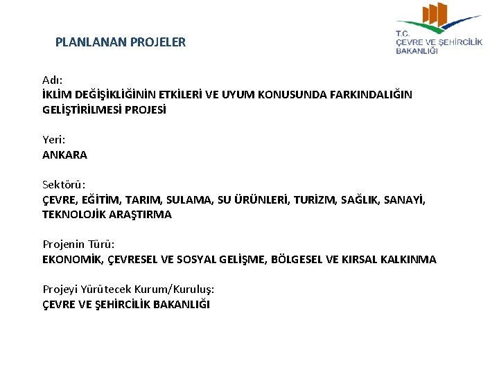 PLANLANAN PROJELER Adı: İKLİM DEĞİŞİKLİĞİNİN ETKİLERİ VE UYUM KONUSUNDA FARKINDALIĞIN GELİŞTİRİLMESİ PROJESİ Yeri: ANKARA