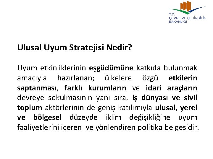 Ulusal Uyum Stratejisi Nedir? Uyum etkinliklerinin eşgüdümüne katkıda bulunmak amacıyla hazırlanan; ülkelere özgü etkilerin