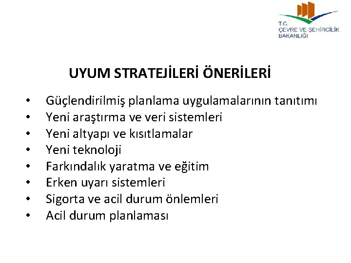 UYUM STRATEJİLERİ ÖNERİLERİ • • Güçlendirilmiş planlama uygulamalarının tanıtımı Yeni araştırma ve veri sistemleri