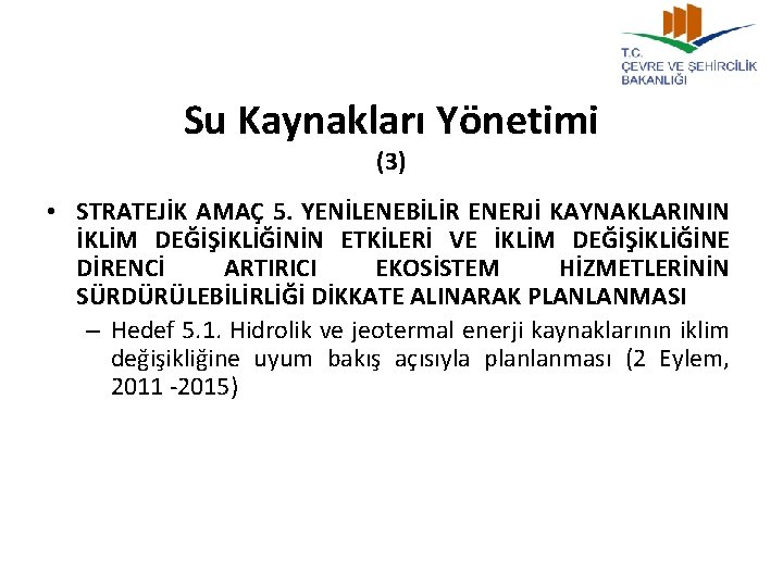 Su Kaynakları Yönetimi (3) • STRATEJİK AMAÇ 5. YENİLENEBİLİR ENERJİ KAYNAKLARININ İKLİM DEĞİŞİKLİĞİNİN ETKİLERİ