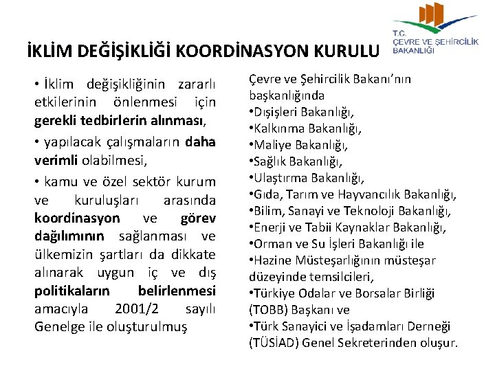 İKLİM DEĞİŞİKLİĞİ KOORDİNASYON KURULU • İklim değişikliğinin zararlı etkilerinin önlenmesi için gerekli tedbirlerin alınması,