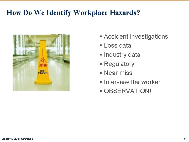 How Do We Identify Workplace Hazards? § Accident investigations § Loss data § Industry