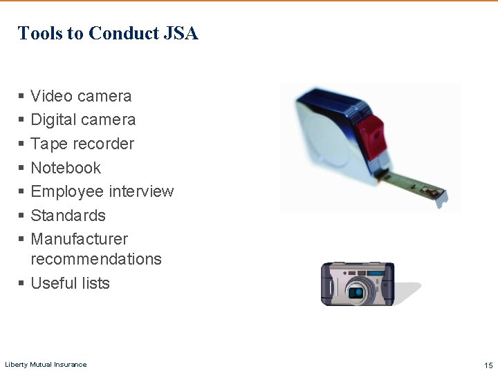 Tools to Conduct JSA § Video camera § Digital camera § Tape recorder §