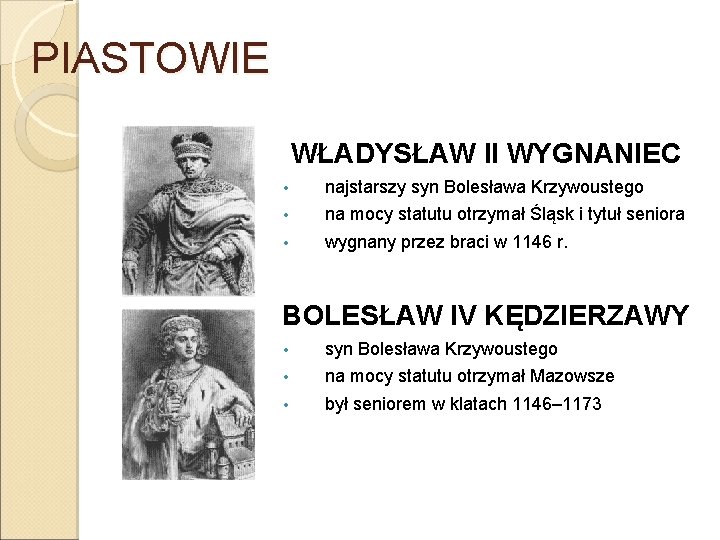 PIASTOWIE WŁADYSŁAW II WYGNANIEC • najstarszy syn Bolesława Krzywoustego • na mocy statutu otrzymał