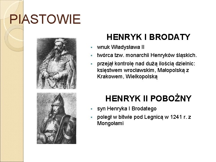 PIASTOWIE HENRYK I BRODATY § wnuk Władysława II § twórca tzw. monarchii Henryków śląskich.