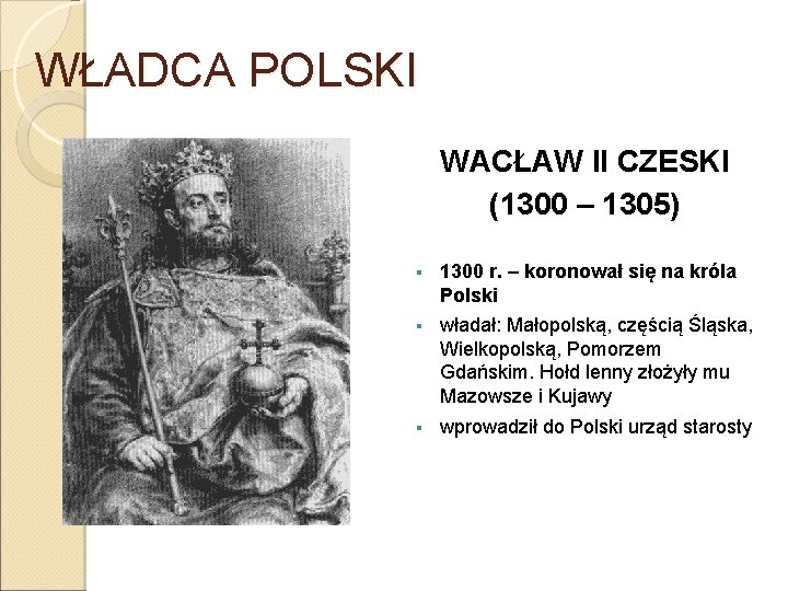 WŁADCA POLSKI WACŁAW II CZESKI (1300 – 1305) § 1300 r. – koronował się