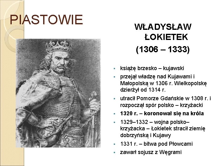 PIASTOWIE WŁADYSŁAW ŁOKIETEK (1306 – 1333) § książę brzesko – kujawski § przejął władzę