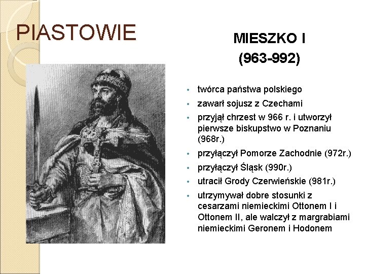 PIASTOWIE MIESZKO I (963 -992) • twórca państwa polskiego • zawarł sojusz z Czechami