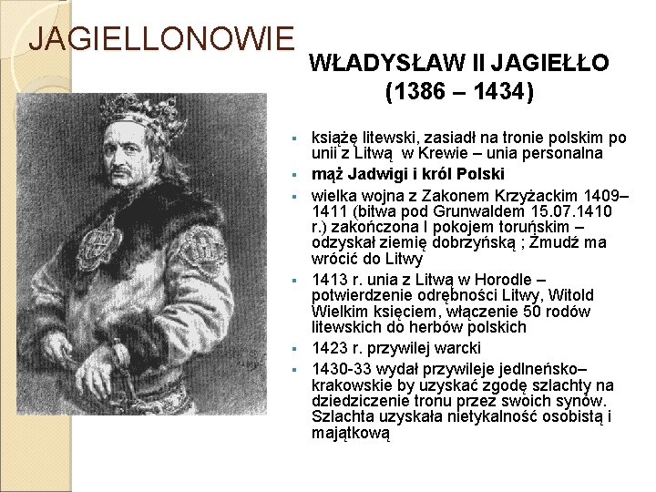 JAGIELLONOWIE § § § WŁADYSŁAW II JAGIEŁŁO (1386 – 1434) książę litewski, zasiadł na