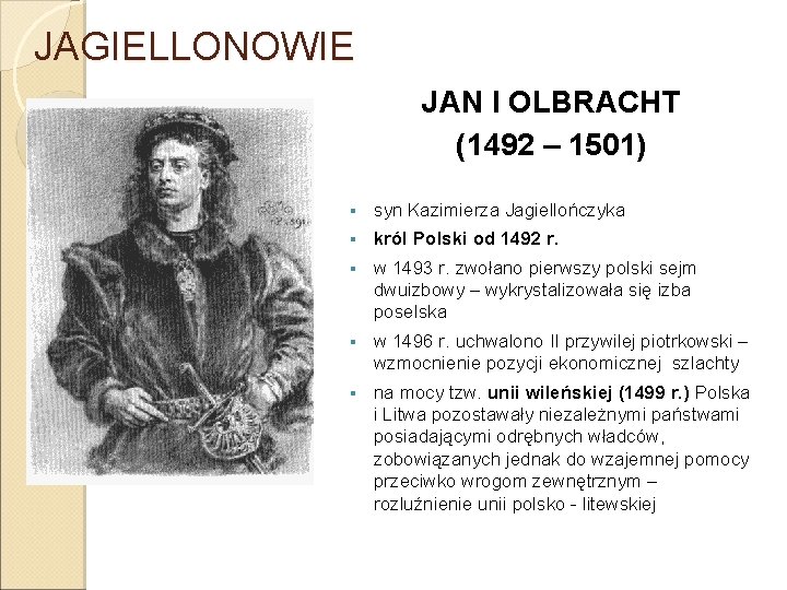 JAGIELLONOWIE JAN I OLBRACHT (1492 – 1501) § syn Kazimierza Jagiellończyka § król Polski