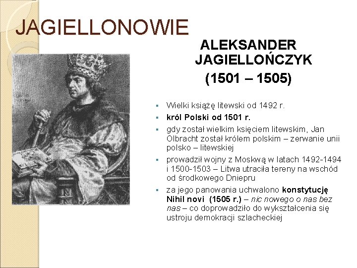 JAGIELLONOWIE § § § ALEKSANDER JAGIELLOŃCZYK (1501 – 1505) Wielki książę litewski od 1492