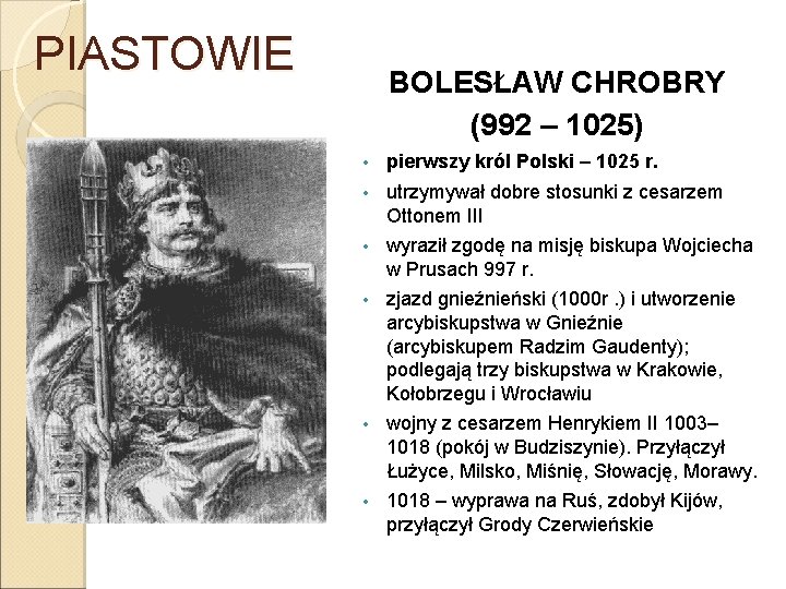 PIASTOWIE BOLESŁAW CHROBRY (992 – 1025) • pierwszy król Polski – 1025 r. •