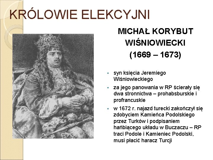 KRÓLOWIE ELEKCYJNI MICHAŁ KORYBUT WIŚNIOWIECKI (1669 – 1673) § syn księcia Jeremiego Wiśniowieckiego §