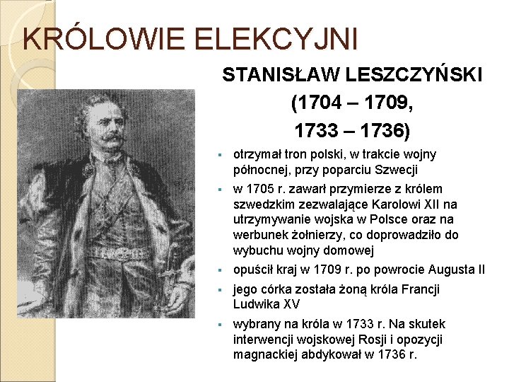 KRÓLOWIE ELEKCYJNI STANISŁAW LESZCZYŃSKI (1704 – 1709, 1733 – 1736) § otrzymał tron polski,