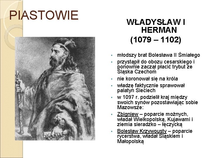 PIASTOWIE WŁADYSŁAW I HERMAN (1079 – 1102) • • młodszy brat Bolesława II Śmiałego