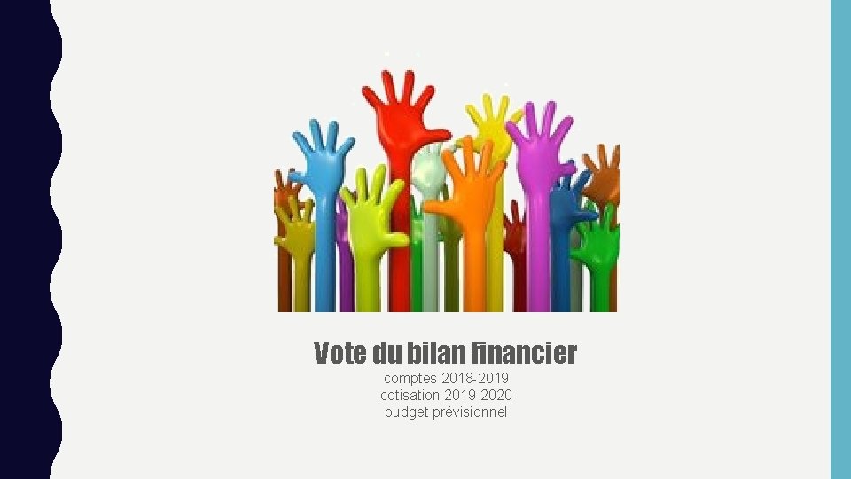 Vote du bilan financier comptes 2018 -2019 cotisation 2019 -2020 budget prévisionnel 