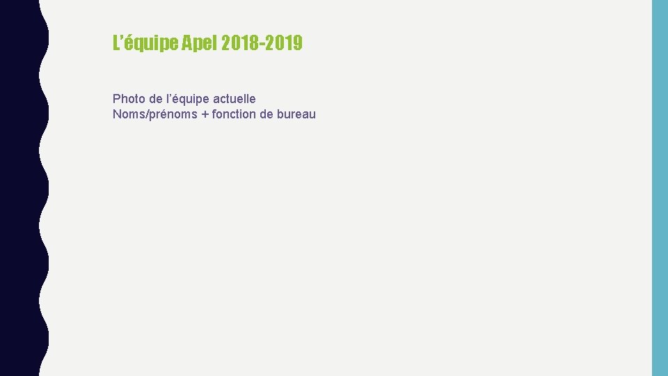 L’équipe Apel 2018 -2019 Photo de l’équipe actuelle Noms/prénoms + fonction de bureau 