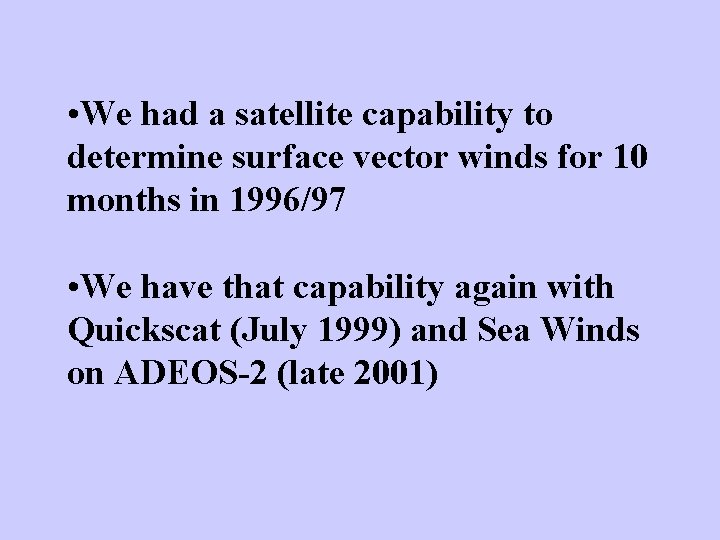  • We had a satellite capability to determine surface vector winds for 10