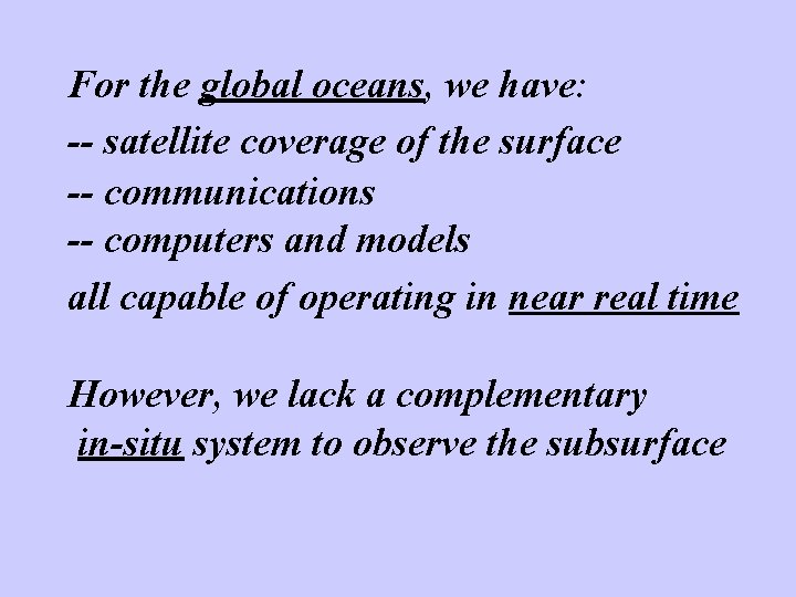 For the global oceans, we have: -- satellite coverage of the surface -- communications