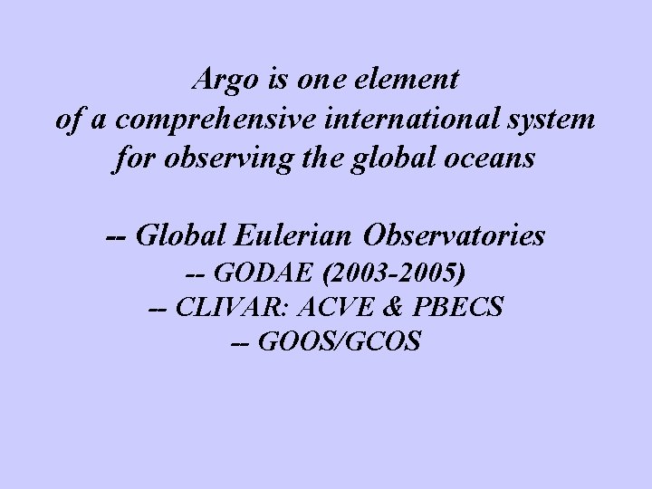 Argo is one element of a comprehensive international system for observing the global oceans