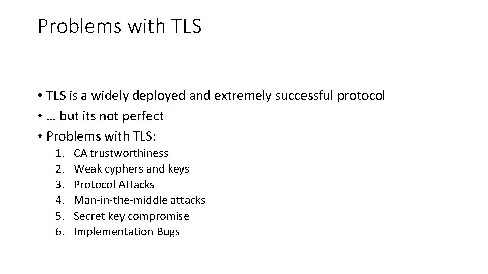 Problems with TLS • TLS is a widely deployed and extremely successful protocol •