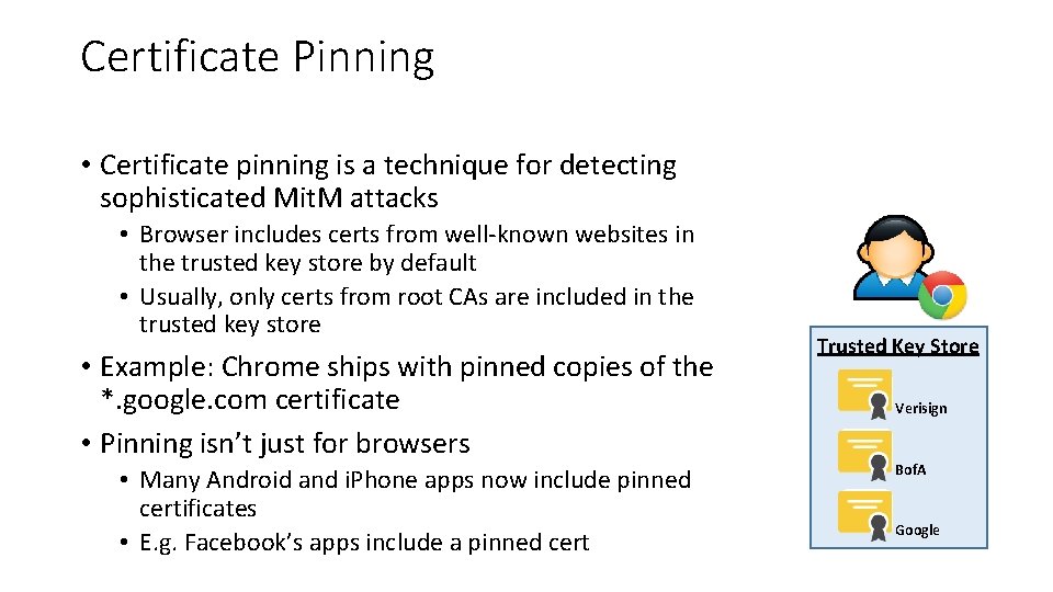 Certificate Pinning • Certificate pinning is a technique for detecting sophisticated Mit. M attacks