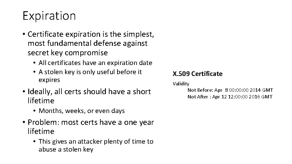 Expiration • Certificate expiration is the simplest, most fundamental defense against secret key compromise