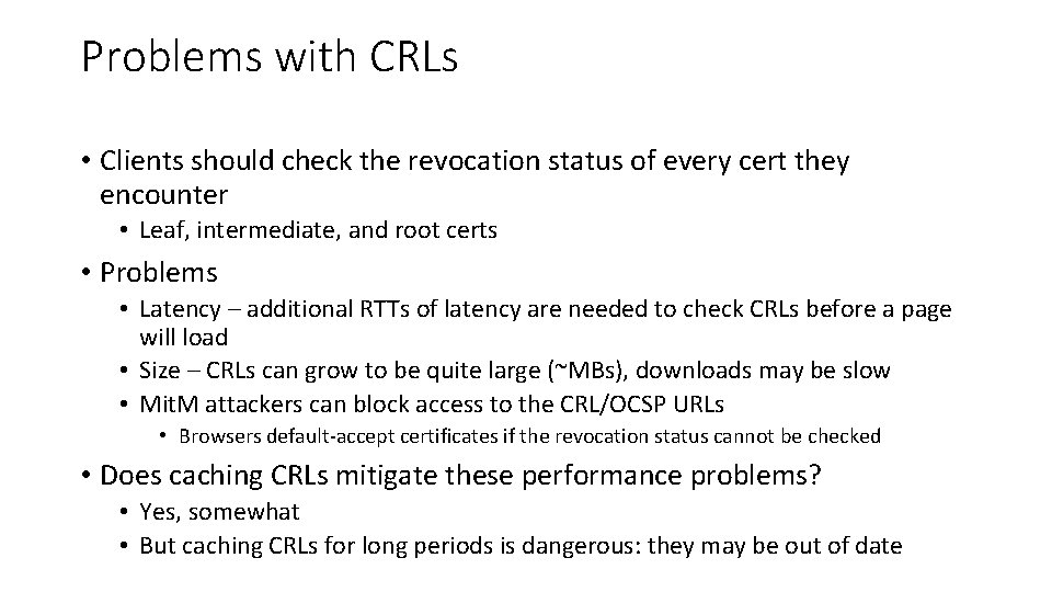 Problems with CRLs • Clients should check the revocation status of every cert they