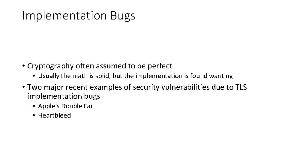 Implementation Bugs • Cryptography often assumed to be perfect • Usually the math is