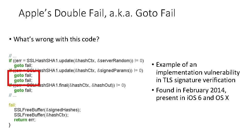 Apple’s Double Fail, a. k. a. Goto Fail • What’s wrong with this code?