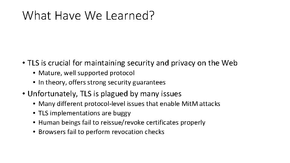 What Have We Learned? • TLS is crucial for maintaining security and privacy on