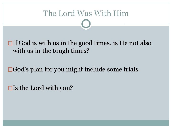 The Lord Was With Him �If God is with us in the good times,