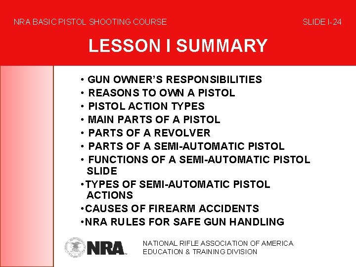 NRA BASIC PISTOL SHOOTING COURSE SLIDE I-24 LESSON I SUMMARY • GUN OWNER’S RESPONSIBILITIES