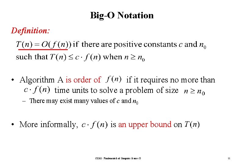 Big-O Notation Definition: • Algorithm A is order of if it requires no more