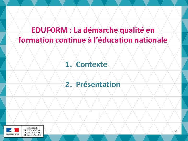 EDUFORM : La démarche qualité en formation continue à l’éducation nationale 1. Contexte 2.