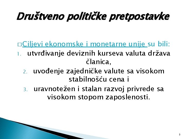 Društveno političke pretpostavke � Ciljevi ekonomske i monetarne unije su bili: 1. utvrđivanje deviznih