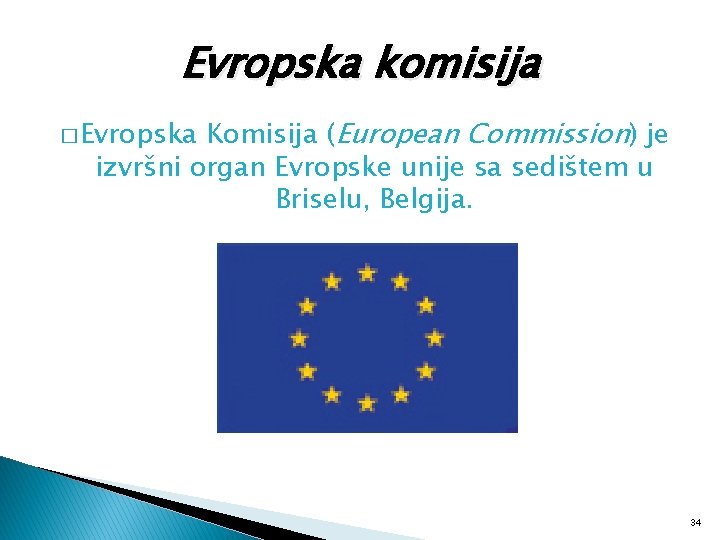 Evropska komisija Komisija (European Commission) je izvršni organ Evropske unije sa sedištem u Briselu,