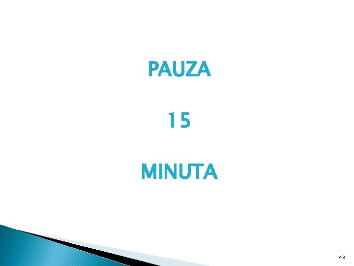 PAUZA 15 MINUTA 43 