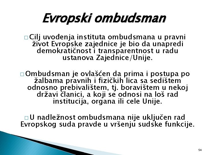 Evropski ombudsman � Cilj uvođenja instituta ombudsmana u pravni život Evropske zajednice je bio