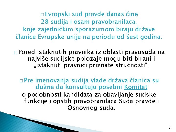 � Evropski sud pravde danas čine 28 sudija i osam pravobranilaca, koje zajedničkim sporazumom