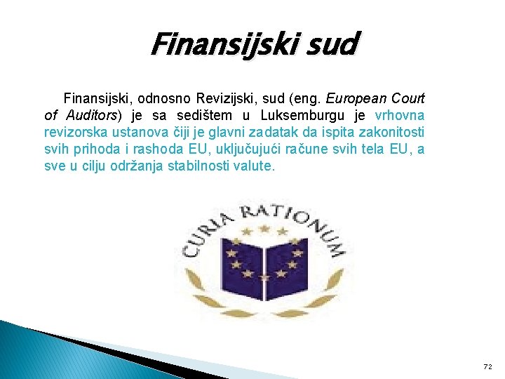Finansijski sud Finansijski, odnosno Revizijski, sud (eng. European Court of Auditors) je sa sedištem