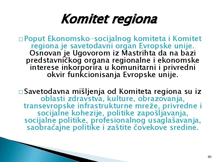 Komitet regiona � Poput Ekonomsko-socijalnog komiteta i Komitet regiona je savetodavni organ Evropske unije.