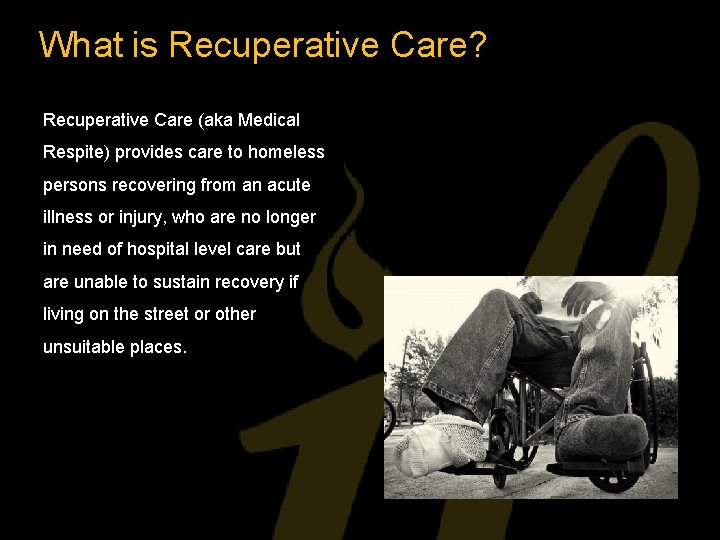 What is Recuperative Care? Recuperative Care (aka Medical Respite) provides care to homeless persons