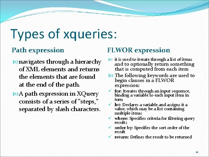 Types of xqueries: Path expression FLWOR expression navigates through a hierarchy of XML elements