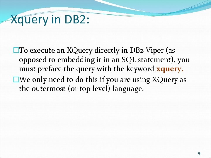 Xquery in DB 2: �To execute an XQuery directly in DB 2 Viper (as