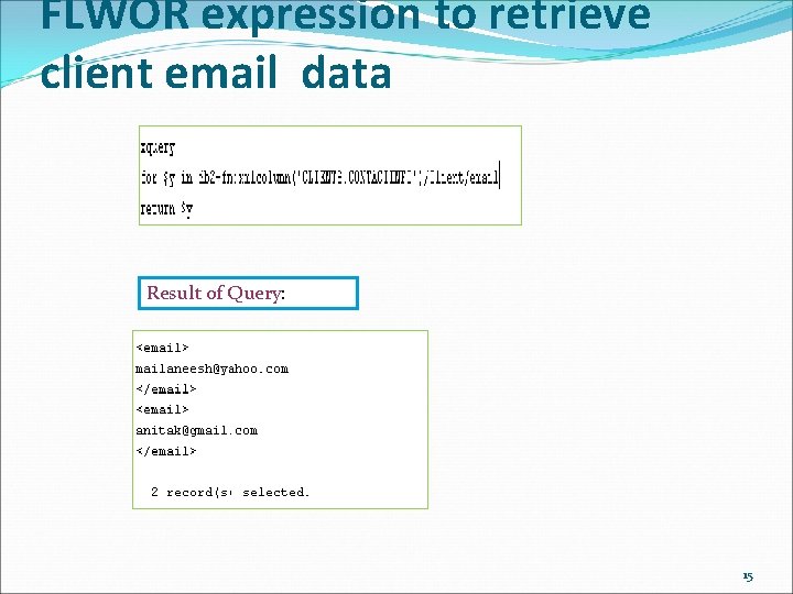FLWOR expression to retrieve client email data Result of Query: 15 