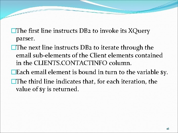 �The first line instructs DB 2 to invoke its XQuery parser. �The next line