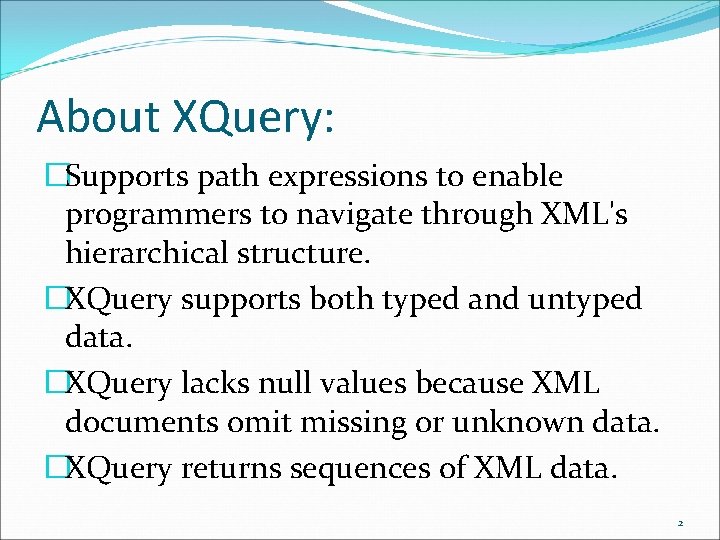 About XQuery: �Supports path expressions to enable programmers to navigate through XML's hierarchical structure.