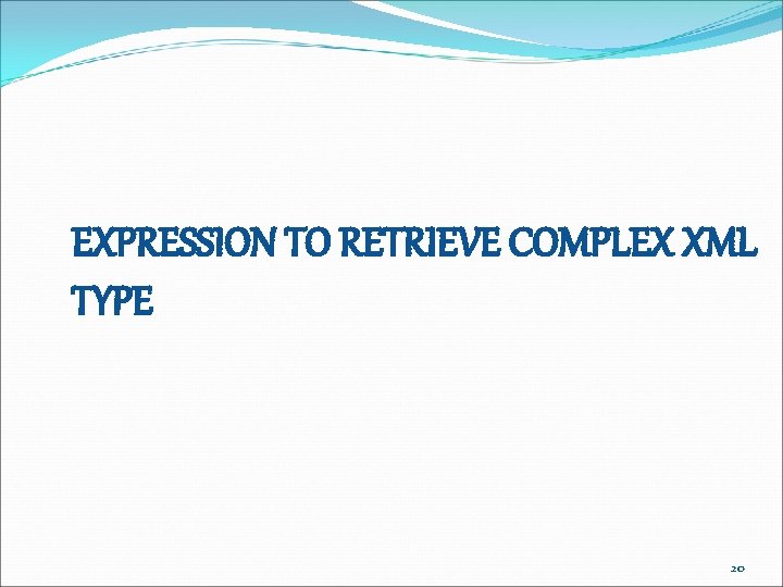 EXPRESSION TO RETRIEVE COMPLEX XML TYPE 20 