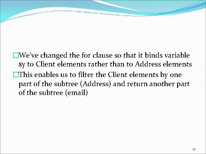 �We’ve changed the for clause so that it binds variable $y to Client elements